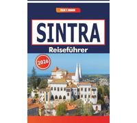 Sintra Reiseführer 2026: Erkunden Sie kulturelle Sehenswürdigkeiten, maurische Burgen und Küstenlandschaften in Portugals historischer Region