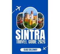 SINTRA TRAVEL GUIDE 2026: A Journey Through Portugal’s Enchanting Palaces, Mystical Gardens, and Timeless Charm