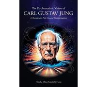 The Psychoanalytic Vision of CARL GUSTAV JUNG: A Therapeutic Path Toward Transformation