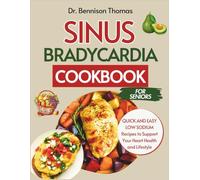 SINUS BRADYCARDIA COOKBOOK FOR SENIORS: Quick and Easy Low Sodium Recipes to Support Your Heart Health and Lifestyle