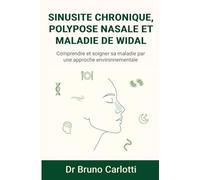 Sinusite chronique, polypose nasale et maladie de Widal: Comprendre et soigner sa maladie par une approche environnementale