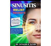 SINUSITIS RELIEF SECRETS: Natural and Science-Backed Ways to Beat Chronic Sinus Infections, End Congestion, and Breathe Freely