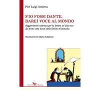 S'io fossi Dante, darei voce al mondo. Suggerimenti sottovoce per la lettura ad alta voce dei primi sette Canti della Divina Commedia