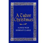 Siobhan Clarke Alison Weir A Tudor Christmas (Copertina rigida)