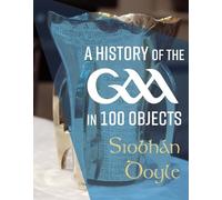 Siobhán Doyle A History of the GAA in 100 Objects (Copertina rigida)