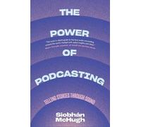 Siobhàn McHugh The Power of Podcasting (Copertina rigida)