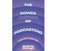 Siobhàn McHugh The Power of Podcasting (Copertina rigida)