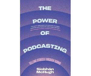 Siobhàn McHugh The Power of Podcasting (Tascabile)