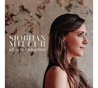 Siobhan Miller - All Is Not Forgotten