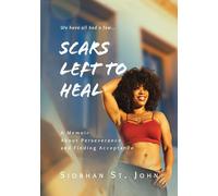Siobhan St John Scars Left To Heal: A Memoir About Perseverance and (Tascabile)