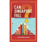 Siong Guan Lim Can Singapore Fall?: Making The Future For Singapore (Tascabile)