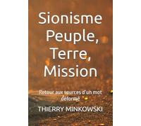 Sionisme : Peuple, Terre, Mission: Retour aux sources d’un mot déformé