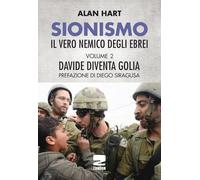 Sionismo: il vero nemico degli ebrei. Vol. 2: Davide diventa Golia