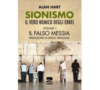 Sionismo: il vero nemico degli ebrei. Vol. 1: Il falso messia