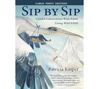 Sip by Sip: Candid Conversations with Adults Living with FASD - Large Print Edition