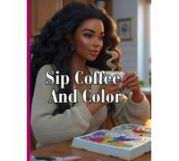 SIP COFFEE AND COLOR: An Adult Coloring Book