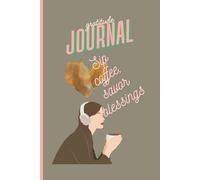 Sip Coffee, Savor Blessings: For Coffee Lovers, A Daily Gratitude Journal for Women