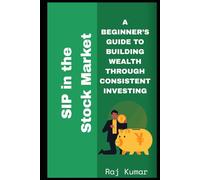 SIP in The Stock Market: A Beginner’s Guide to Building Wealth Through Consistent Investing