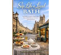 SIP LIKE A LOCAL IN BATH: An Insider’s Guide to Bath’s Most Memorable Afternoon Tea Rooms and Experiences