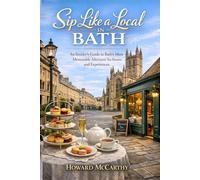 SIP LIKE A LOCAL IN BATH: An Insider’s Guide to Bath’s Most Memorable Afternoon Tea Rooms and Experiences