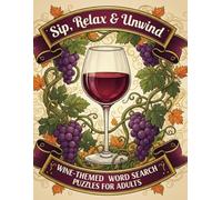 Sip, Relax & Unwind: Wine-Themed Word Search Puzzles for Adults: 40 Fun Brain Games for Relaxation & Stress Relief