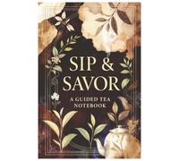 Sip & Savor: A Guided Tea Notebook