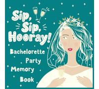 Sip Sip Hooray Bachelorette Party Memory Book: Bachelorette Party Planner with Games, Guest Book, and Memory Pages for the Bride-to-Be