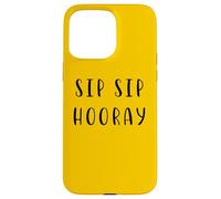 Sip Sip Hooray Dichiarazione divertente cibo bevanda umorismo Custodia per iPhone 15 Pro Max
