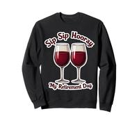Sip Sip Hooray My Retirement Day Pensionato Wine Lover Pensionato Felpa