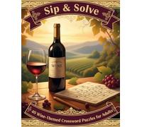 Sip & Solve: 40 Wine-Themed Crossword Puzzles for Adults - Relax, Unwind, and Challenge Your Brain