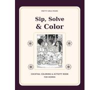 Sip, Solve & Color: Cocktail Coloring & Activity Book for Women