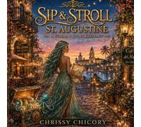 Sip & Stroll: St. Augustine: A Stroll & Story Keepsake