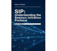 SIP - Understanding the Session Initiation Protocol: Understanding the Session Initiation Protocol, Fourth edition