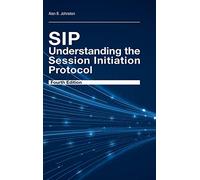 SIP - Understanding the Session Initiation Protocol: Understanding the Session Initiation Protocol, Fourth edition