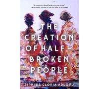 Siphiwe Gloria Ndlovu The Creation of Half-Broken People (Tascabile)