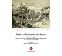 Siponto e Manfredonia nella Daunia. Nuova serie. Vol. 2: Atti del Convegno della Società di storia patria, sezione di Manfredonia, 30 novembre e 1 dicembre 2018