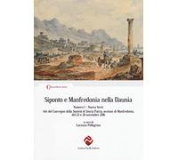 Siponto e Manfredonia nella Daunia. Nuova serie. Vol. 1: Atti del Convegno della Società di storia patria, sezione di Manfredonia, del 23 e 24 novembre 2016