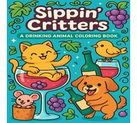 Sippin’ Critters: A Drinking Animal Coloring Book: Simple and Easy Designs to Color for Adults Who Love to Party, Relaxation and Stress Relief, 8.5x8.5