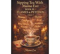 Sipping Tea with Mama Eve: Flames & Petitions - Volume III