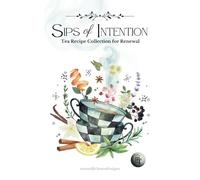 Sips of Intention: Tea Recipe Collection for Renewal