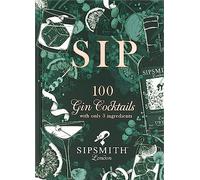 Sipsmith: Gin Made Simple: 100 Cocktails with Just Three Ingredients [Lingua Inglese]: 100 gin cocktails with just three ingredients