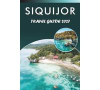 SIQUIJOR TRAVEL GUIDE 2027: Explore Top Attractions, Pristine Beaches, Historic Landmarks, Waterfalls, Local Cuisine, Nightlife, Outdoor Adventures and Practical Tips for Every Traveler.