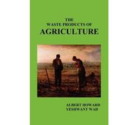 Sir Albert Howard The Waste Products of Agriculture (Copertina rigida)