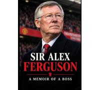 Sir Alex Ferguson : a Memoir of a Boss