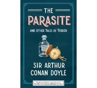 Sir Arthur Conan Doyle The Parasite and Other Tales of Terror (Tascabile)