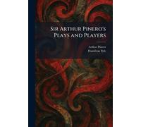Sir Arthur Pinero's Plays and Players