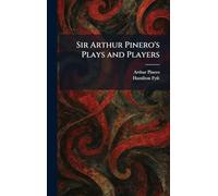 Sir Arthur Pinero's Plays and Players