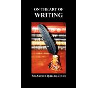Sir Arthur Quiller-Couch On the Art of Writing (Copertina rigida)