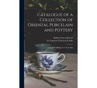 Sir Augustus Wollaston Franks Catalogue of a Collection of Oriental (Tascabile)