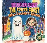 Sir Boo-Boo Gilbert the Polite Ghost Who Couldn't Spook: A funny, not-scary Halloween story for kids ages 4-9!